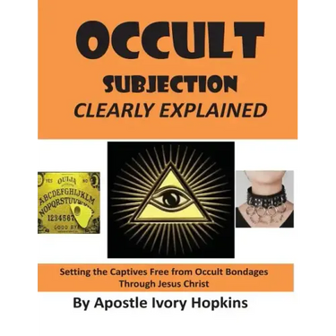 Occult Subjection Clearly Explained: Settng The Captive Free Through Jesus Christ