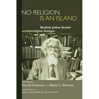 No Religion Is an Island: Abraham Joshua Heschel and Interreligious Dialogue
