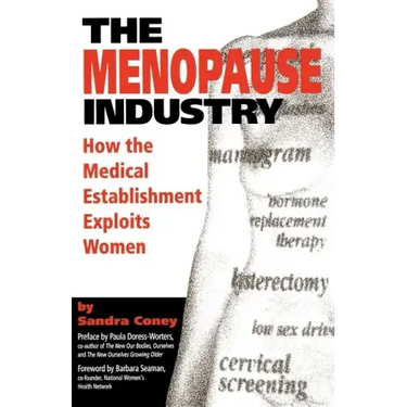 The Menopause Industry: How the Medical Establishment Exploits Women