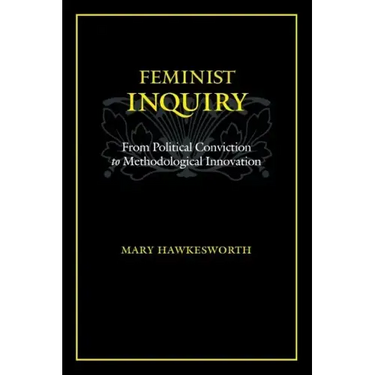 Feminist Inquiry: From Political Conviction to Methodological Innovation