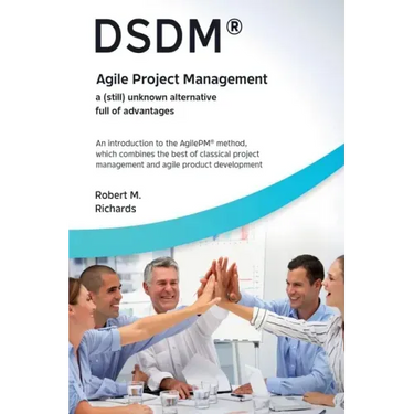 DSDM(R) - Agile Project Management - a (Still) Unknown Alternative Full of Advantages