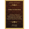 Luther on Education: Including a Historical Introduction and a Translation of the Reformer's Two Most Important Educational Treatises