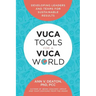 Vuca Tools for a Vuca World: Developing Leaders and Teams for Sustainable Results