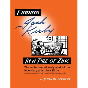 Finding Jack Kirby in a Pile of Zinc: The rediscovered, early work of the legendary artist Jack Kirby and other cartoonists found in The Getsinger Fin