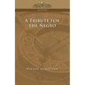 A Tribute for the Negro