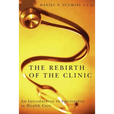 The Rebirth of the Clinic: An Introduction to Spirituality in Health Care