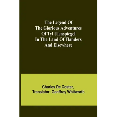 The Legend of the Glorious Adventures of Tyl Ulenspiegel in the land of Flanders and elsewhere