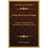 Living Life to Live It Longer: A Study in Orthobionomics, Orthopathy and Healthful Living
