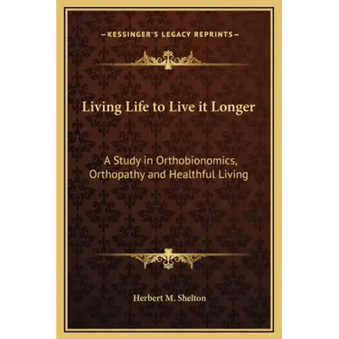 Living Life to Live It Longer: A Study in Orthobionomics, Orthopathy and Healthful Living