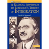 A Radical Approach to Lebesque's Theory of Integration