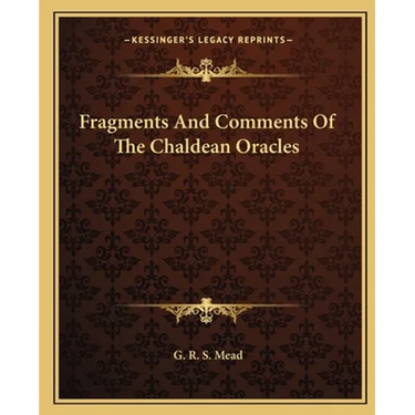 Fragments And Comments Of The Chaldean Oracles
