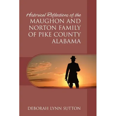 Historical Reflections of the Maughon and Norton Family of Pike County Alabama