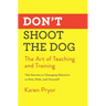 Don't Shoot the Dog: The Art of Teaching and Training