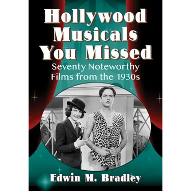 Hollywood Musicals You Missed: Seventy Noteworthy Films from the 1930s