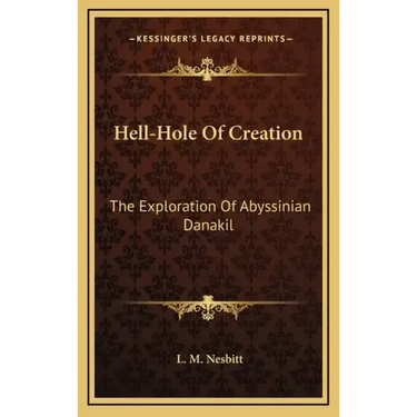 Hell-Hole Of Creation: The Exploration Of Abyssinian Danakil