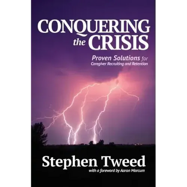 Conquering the Crisis: Proven Solutions for Caregiver Recruiting and Retention
