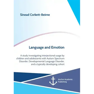 Language and Emotion: A study investigating interjectional usage by children and adolescents with Autism Spectrum Disorder, Developmental La