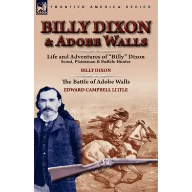 Billy Dixon & Adobe Walls: Scout, Plainsman & Buffalo Hunter