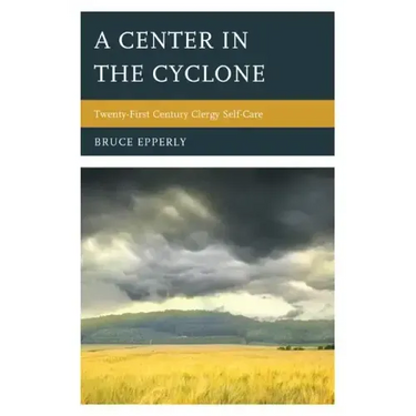 A Center in the Cyclone: Twenty-first Century Clergy Self-Care