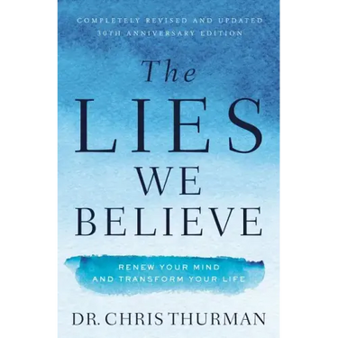 The Lies We Believe: Renew Your Mind and Transform Your Life