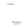 Not Dead, but Dying