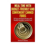 Meal Time with Budget-Friendly and Convenient Canned Foods: 50 Easy and Quick Recipes with Readily Available Canned Food