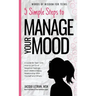 5 Simple Steps to Manage Your Mood: A Guide for Teen Girls: How to Let Go of Negative Feelings and Create a Happy Relationship with Yourself and Other