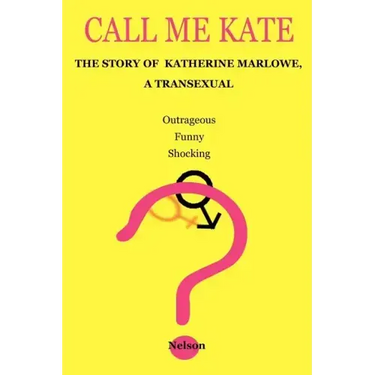 Call Me Kate: The Story of Katherine Marlowe, a Transexual