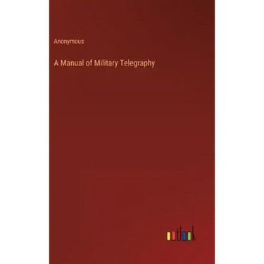 A Manual of Military Telegraphy