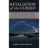 Retaliation of The Cursed: A Historical Investigation of The Origins of Worship, World Religion, Mythology, Paganism, Astrology and Atheism, and