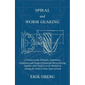 Spiral and Worm Gearing - A Treatise on the Principles, Dimensions, Calculation and Design of Spiral and Worm Gearing, Together with Chapters on the M