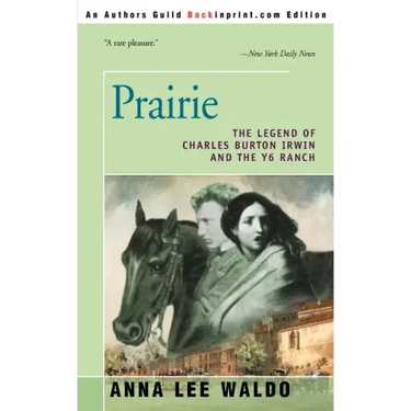 Prairie, Volume I: The Legend of Charles Burton Irwin and the Y6 Ranch