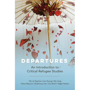 Departures: An Introduction to Critical Refugee Studies Volume 3