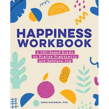 Happiness Workbook: A Cbt-Based Guide to Foster Positivity and Embrace Joy