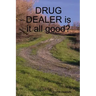 DRUG DEALER is it all good?