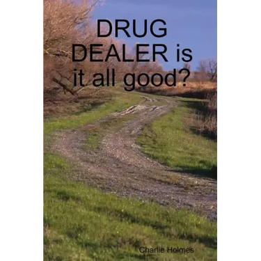 DRUG DEALER is it all good?
