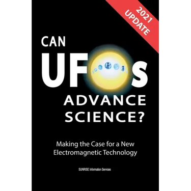 Can UFOs Advance Science? (U.S. English) UPDATE 2021: Making the Case for a New Electromagnetic Technology