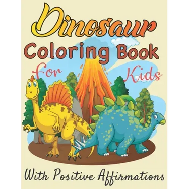  Dinosaurs coloring book for Kids with positive affirmations: Perfect gift For Boys and Girls Ages 4, 5, 6, 7, and 8
