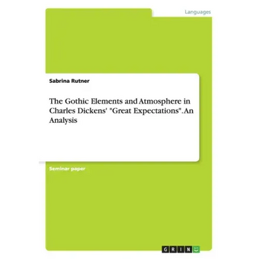 The Gothic Elements and Atmosphere in Charles Dickens' "Great Expectations". An Analysis