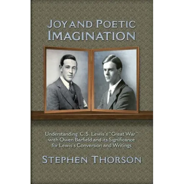 Joy and Poetic Imagination: Understanding C. S. Lewis's "Great War" with Owen Barfield and its Significance for Lewis's Conversion and Writings