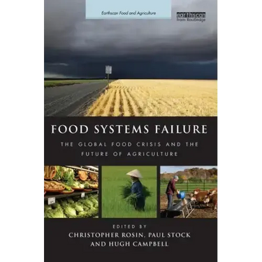 Food Systems Failure: The Global Food Crisis and the Future of Agriculture
