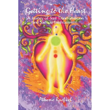 Getting to the Heart: A Journey of Soul Transformation and Spiritual Enlightenment