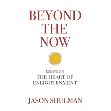 Beyond the Now: Essays on the Heart of Nonduality