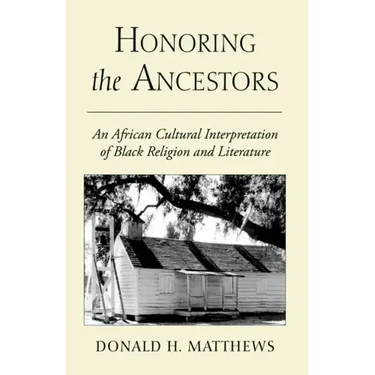Honoring the Ancestors: An African Cultural Interpretation of Black Religion and Literature