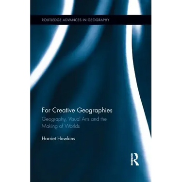 For Creative Geographies: Geography, Visual Arts and the Making of Worlds