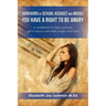 Survivors of Sexual Assault and Abuse: You Have a Right to be Angry: A workbook to help survivors get in touch with their anger and heal