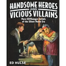 Handsome Heroes and Vicious Villains: More Cliffhanger Serials of the Silent-Movie Era