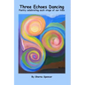 Three Echoes Dancing: Poetry celebrating each stage of our lives