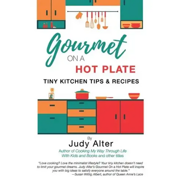 Gourmet on a Hot Plate: Tiny Kitchen Tips and Recipes