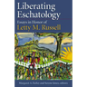 Liberating Eschatolgoy: Essays in Honor of Letty M. Russell